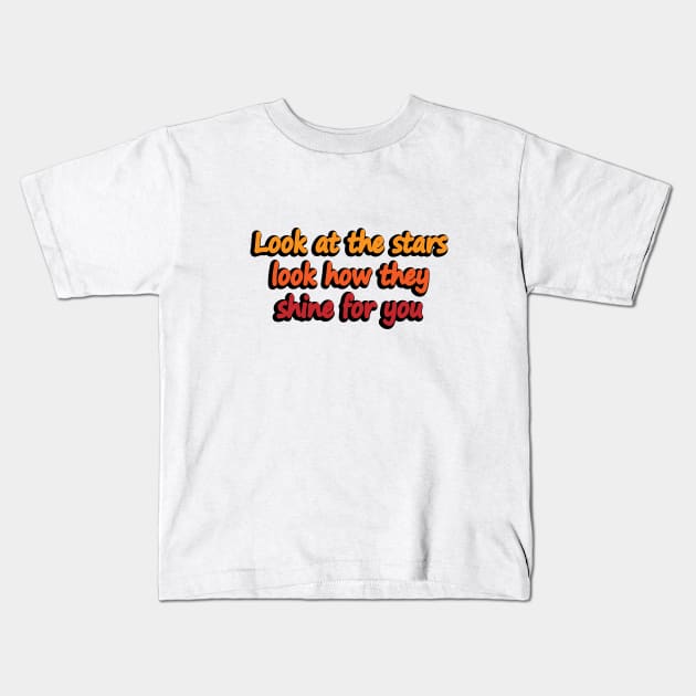 Look at the stars look how they shine for you Kids T-Shirt by DinaShalash